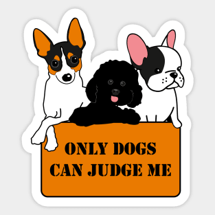 Only Dogs Can Judge Me Sticker